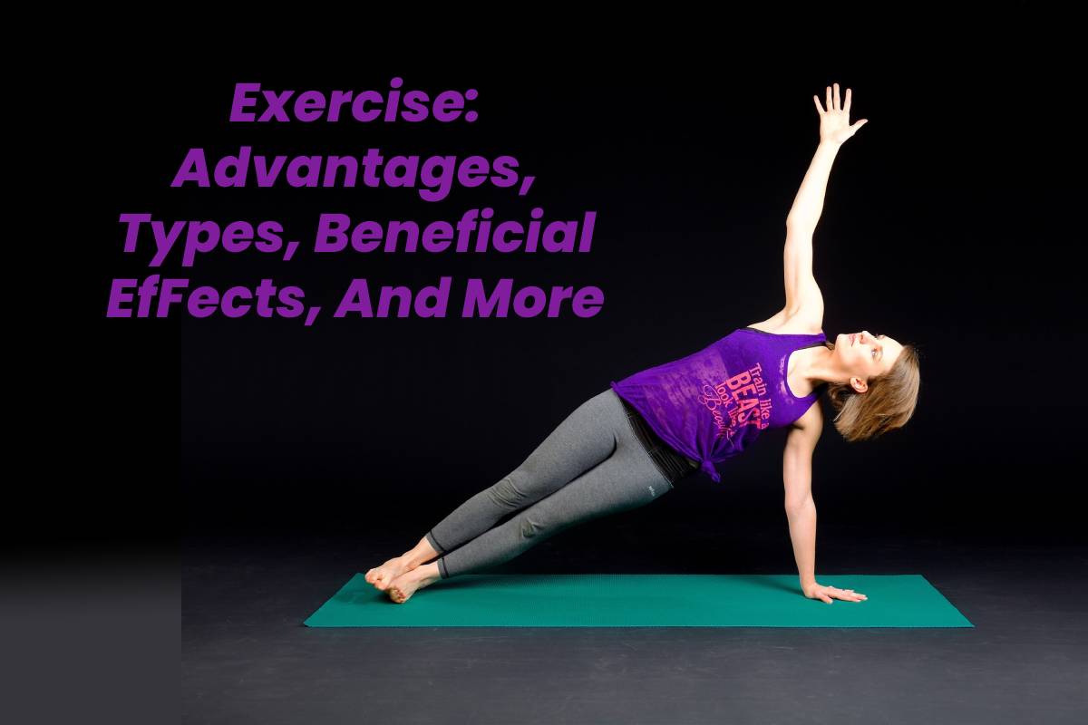Exercise: Advantages, Types, Beneficial EfFects, And More