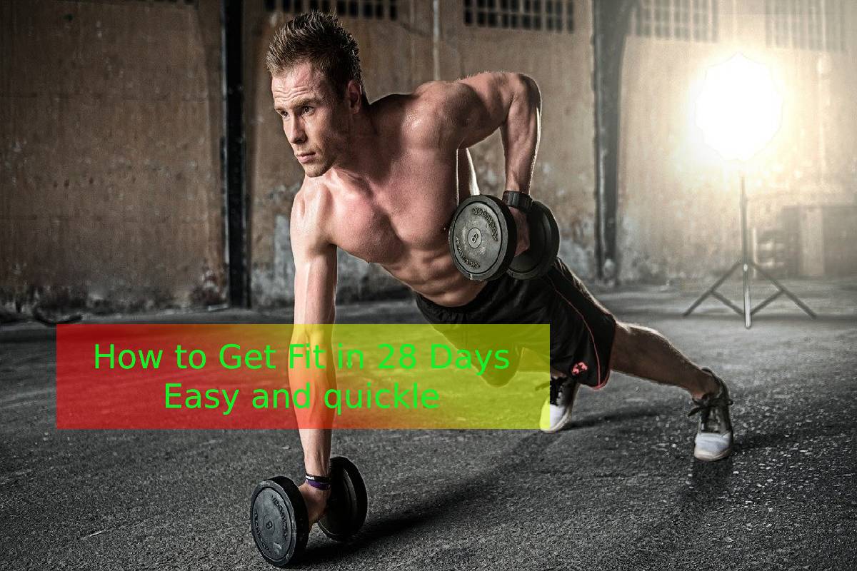 How to Get Fit in 28 Days Easy and quickle