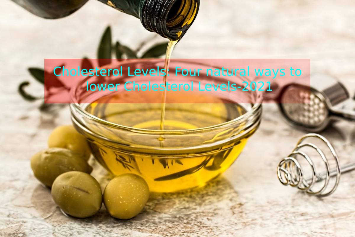 Cholesterol Levels: Four natural ways to lower Cholesterol Levels-2021