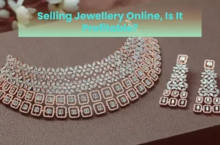 Selling Jewellery Online, Is It Profitable?