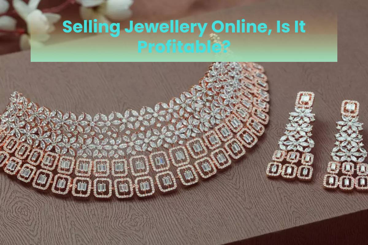 Selling Jewellery Online, Is It Profitable?