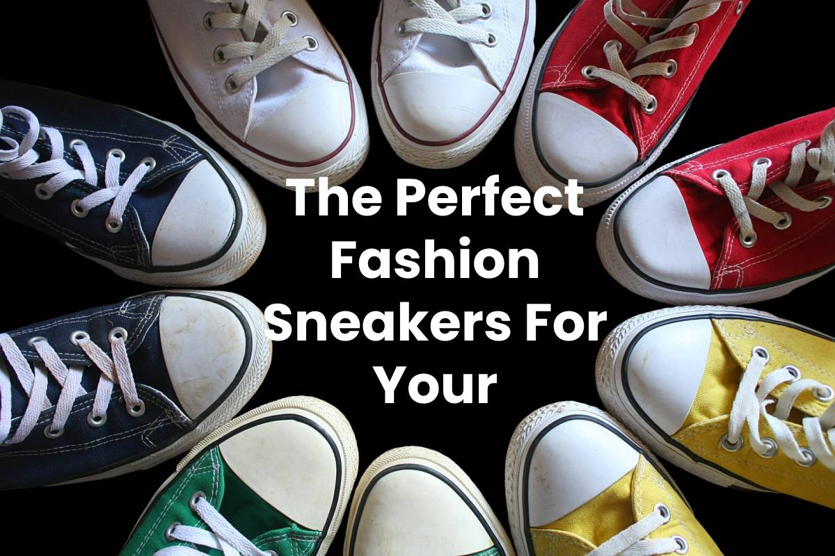 The Perfect Fashion Sneakers For Your Lifestyle