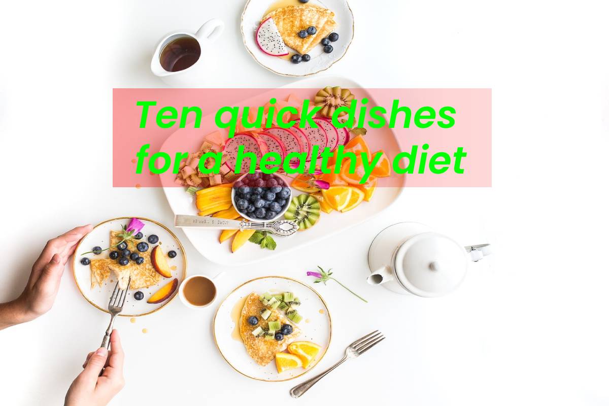 Ten quick dishes for a healthy diet