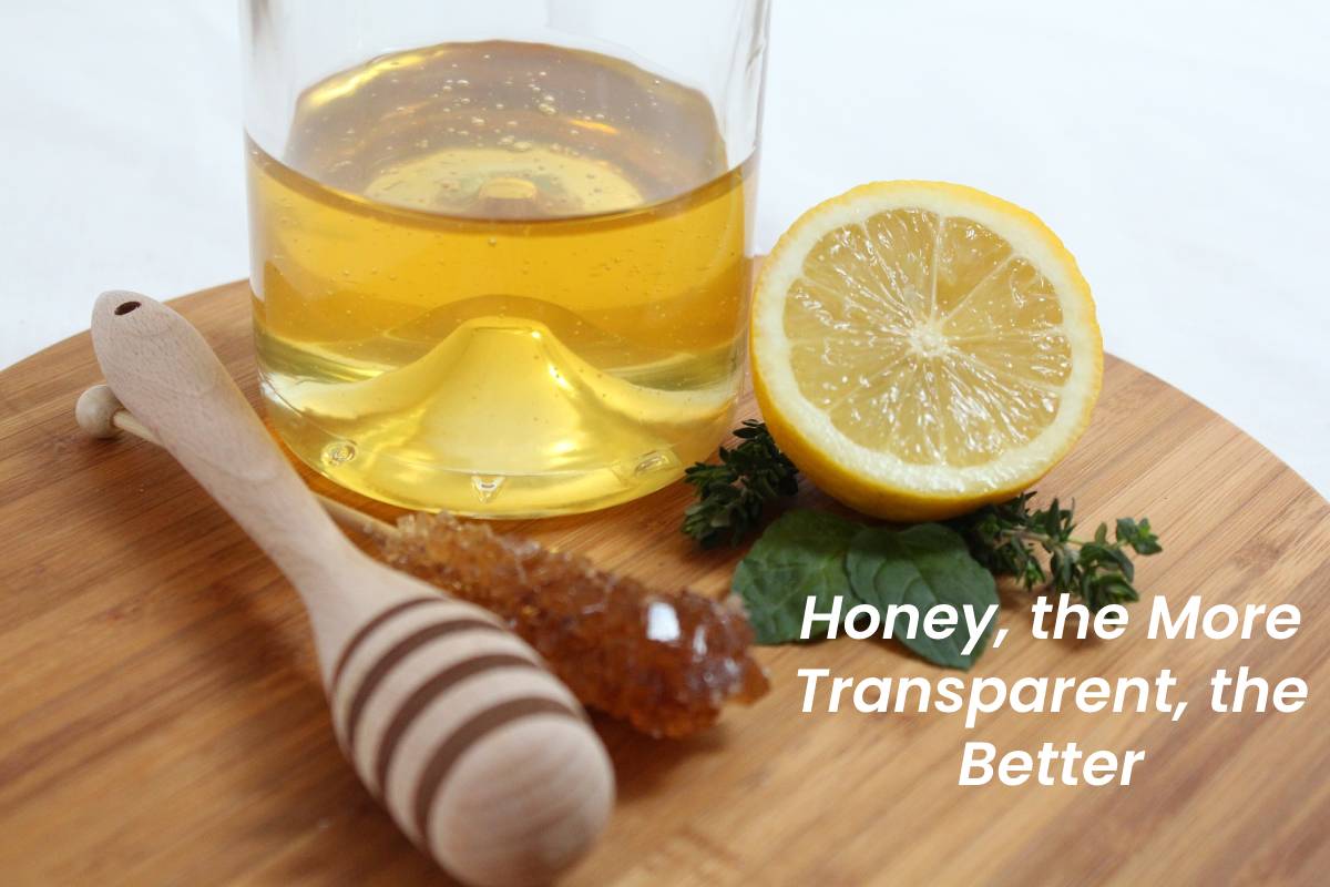 Honey, the More Transparent, the Better