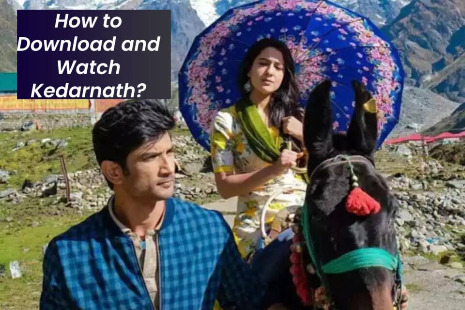 kedarnath movie download watch online kedarnath movie download watch online