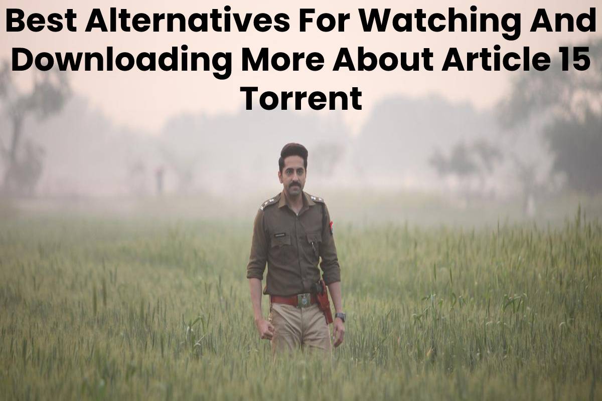 Best Alternatives For Watching And Downloading More About Article 15 Torrent