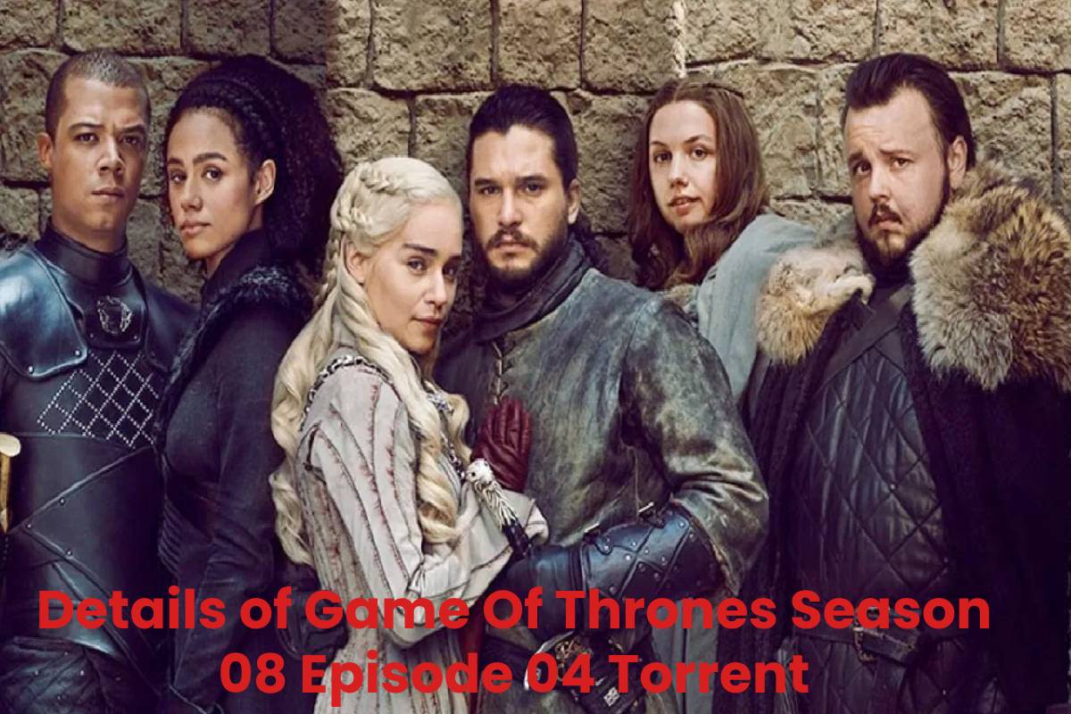 Details of Game Of Thrones Season 08 Episode 04 Torrent