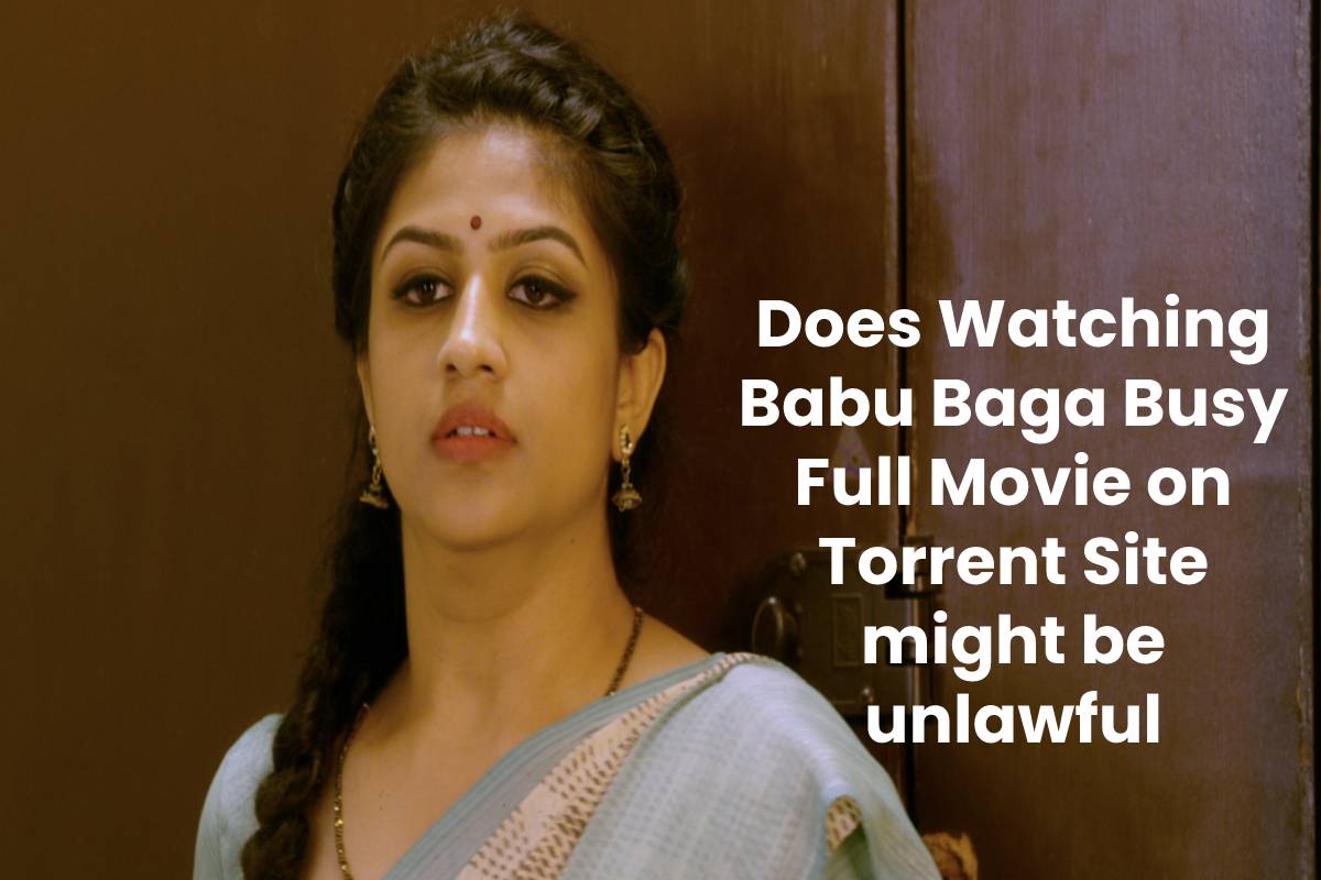 Does Watching Babu Baga Busy Full Movie on Torrent Site might be unlawful