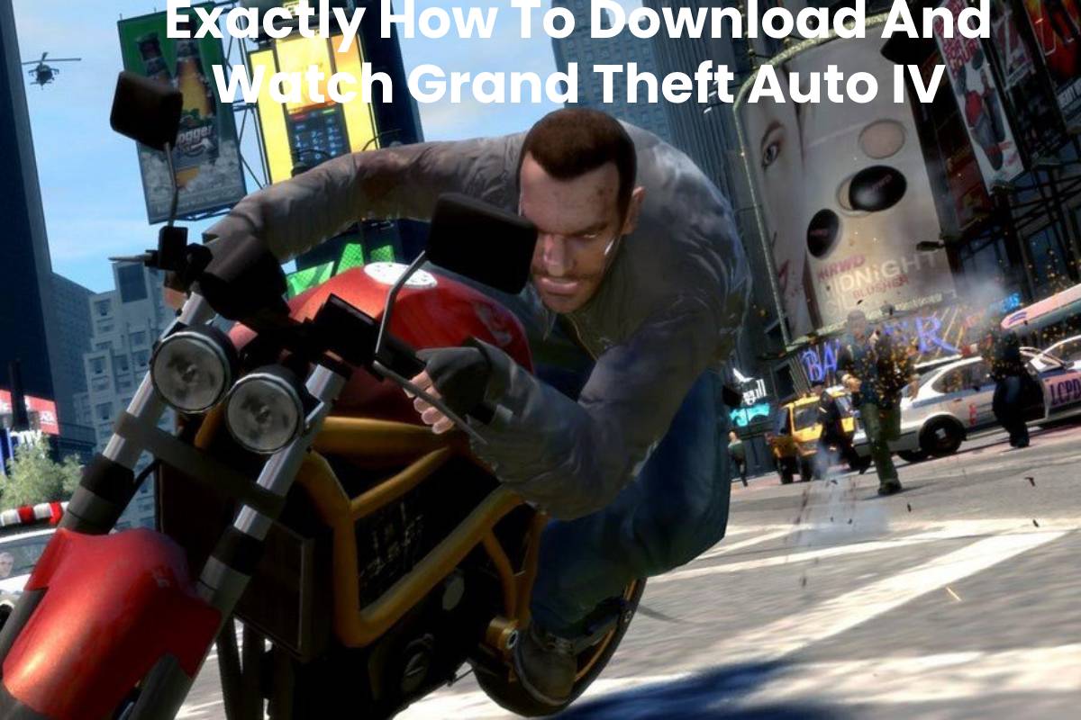 Exactly How To Download And Watch Grand Theft Auto IV
