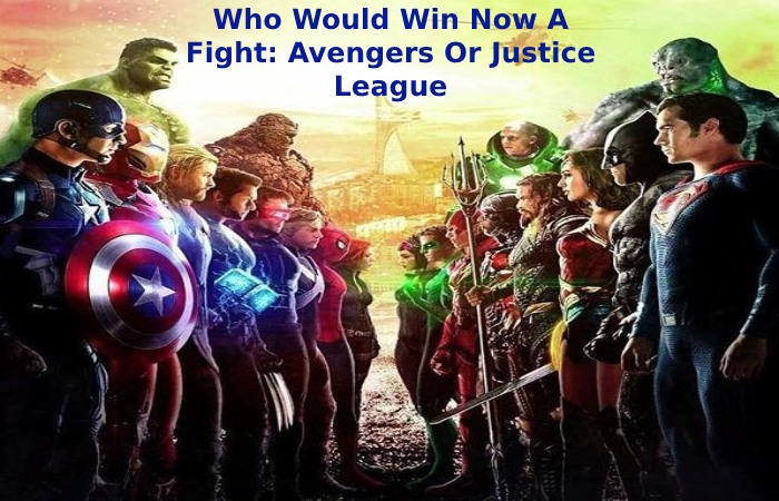 Who Would Win Now A Fight: Avengers Or Justice League
