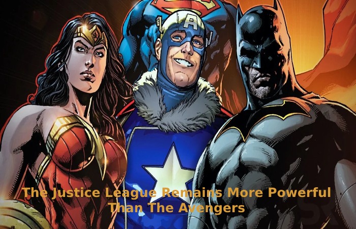 The Justice League Remains More Powerful Than The Avengers