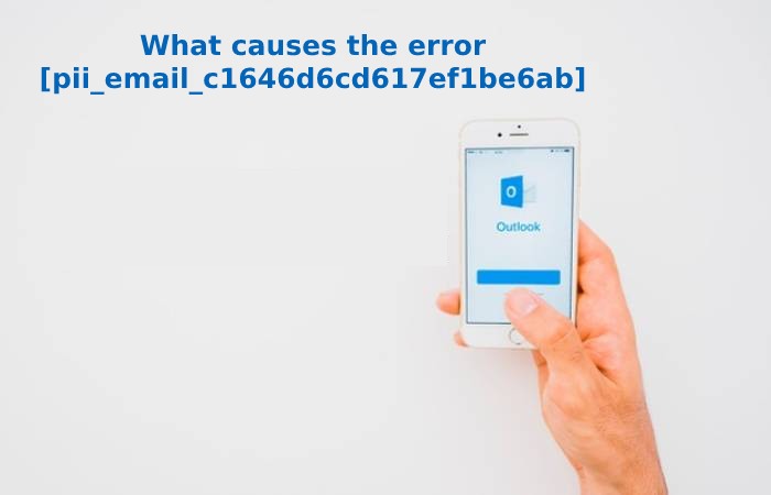 What causes the error [pii_email_c1646d6cd617ef1be6ab]