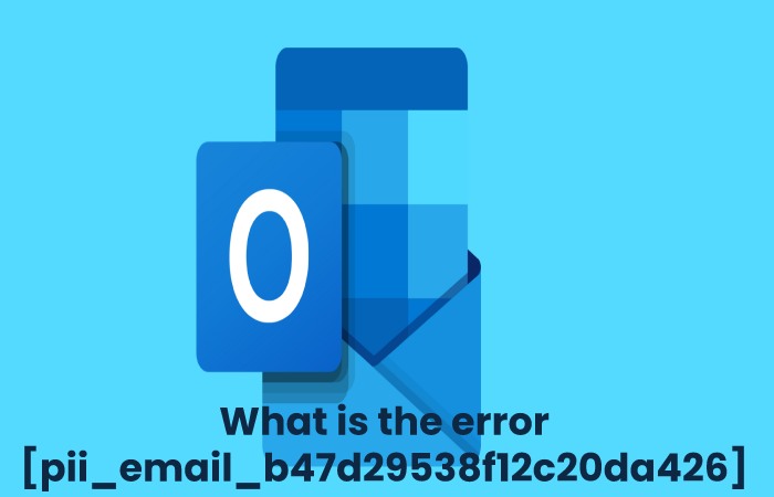 What is the error [pii_email_b47d29538f12c20da426]