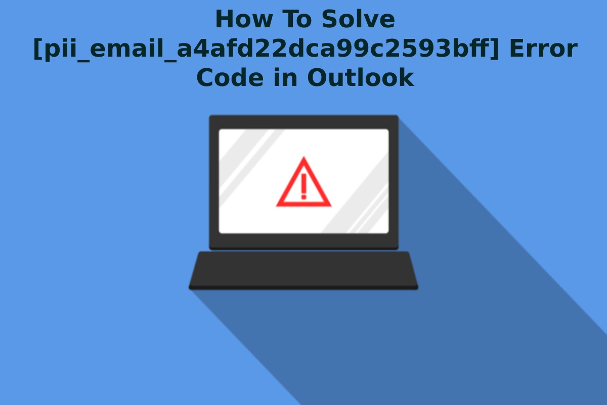 How To Solve [pii_email_a4afd22dca99c2593bff] Error Code in Outlook