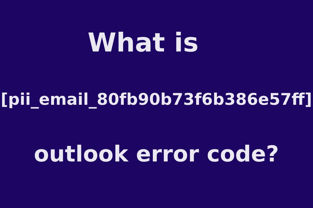 What is [pii_email_80fb90b73f6b386e57ff] outlook error code?