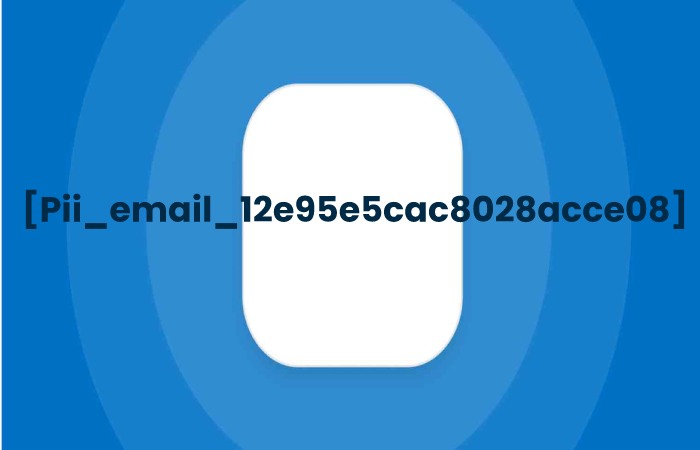 [Pii_email_12e95e5cac8028acce08]