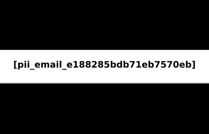 pii_email_e188285bdb71eb7570eb