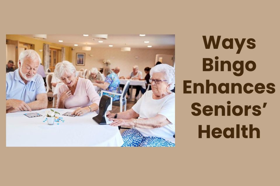 Ways Bingo Enhances Seniors’ Health