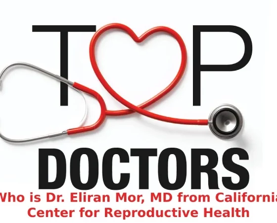 Who is Dr. Eliran Mor, MD from California Center for Reproductive Health