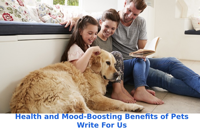 Health and Mood-Boosting Benefits of Pets Write For Us