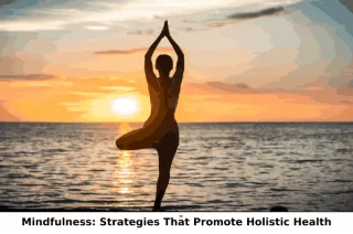Mindfulness Strategies That Promote Holistic Health