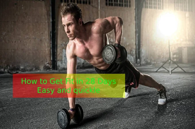How to Get Fit in 28 Days Easy and quickly