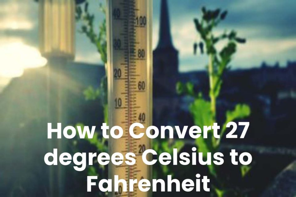 How to Convert 27 degrees Celsius to Fahrenheit