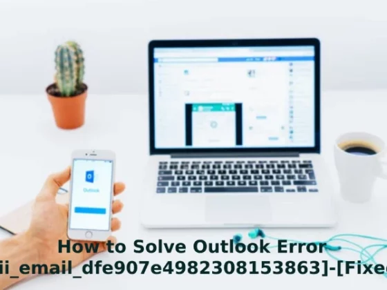 How to Solve Outlook Error [pii_email_dfe907e4982308153863]-[Fixed]