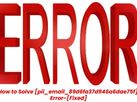 How to Solve [pii_email_89d6fa37d946a6dae75f] Error-[Fixed]