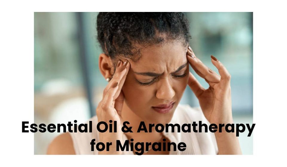 Essential Oil & Aromatherapy for Migraine
