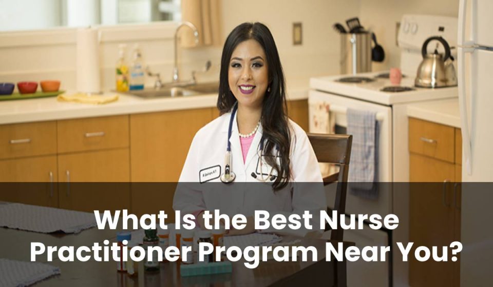 What Is the Best Nurse Practitioner Program Near You?