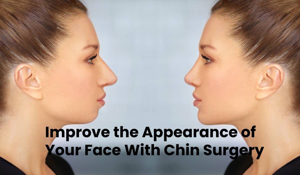 Improve the Appearance of Your Face With Chin Surgery`