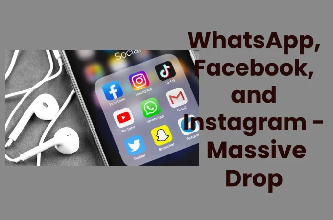 WhatsApp, Facebook, and Instagram - Massive Drop
