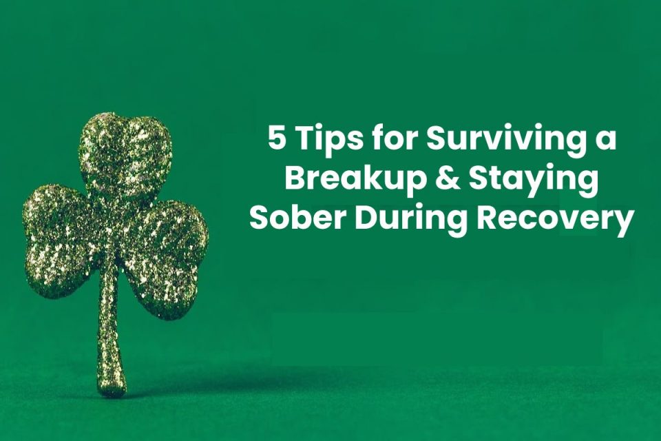 5 Tips for Surviving a Breakup & Staying Sober During Recovery