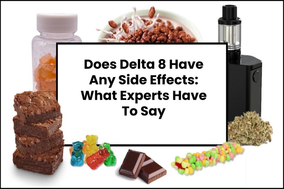 Does Delta 8 Have Any Side Effects: What Experts Have To Say