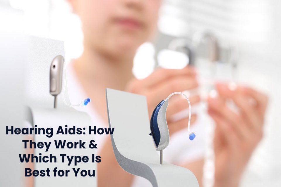 Hearing Aids: How They Work & Which Type Is Best for You