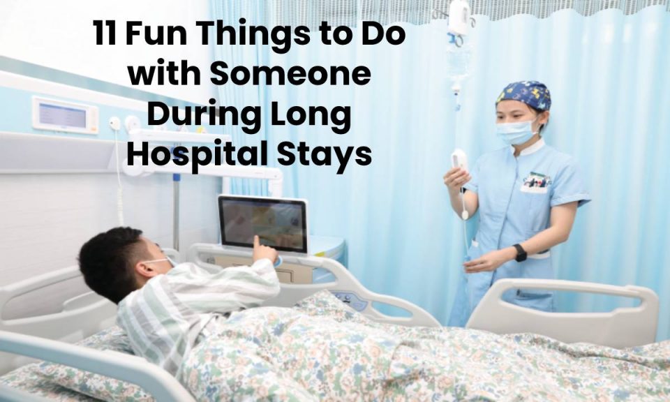 11 Fun Things to Do with Someone During Long Hospital Stays