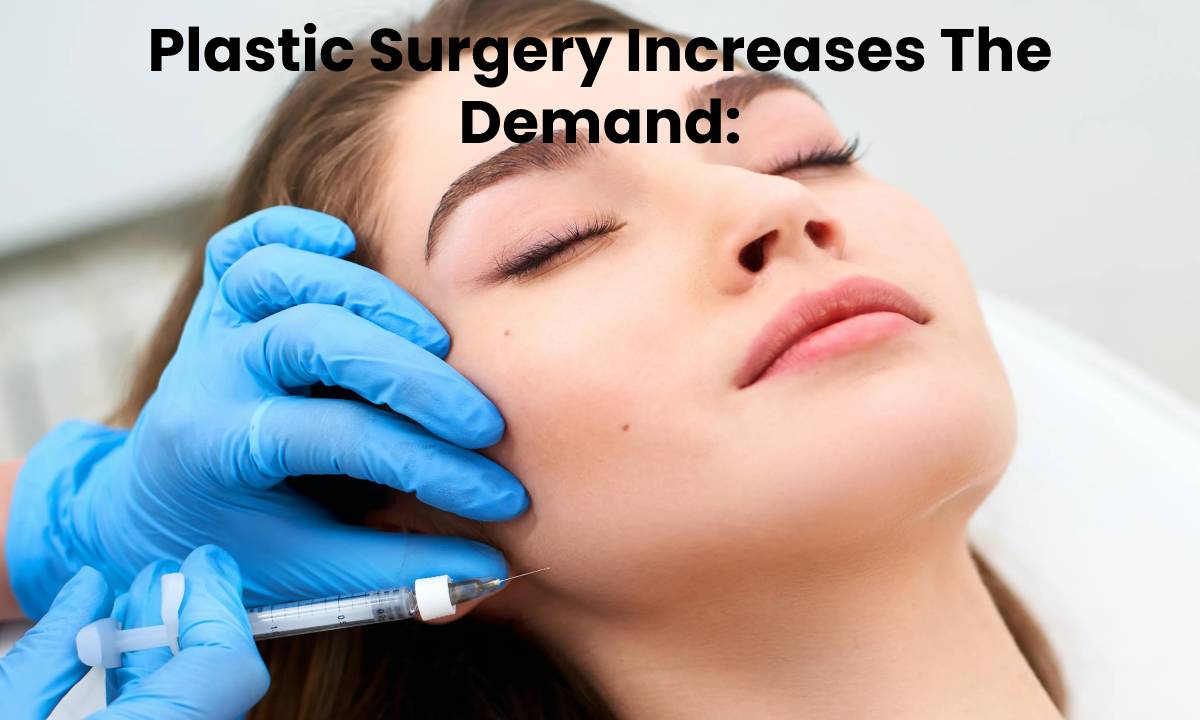 Plastic Surgery Increases The Demand: