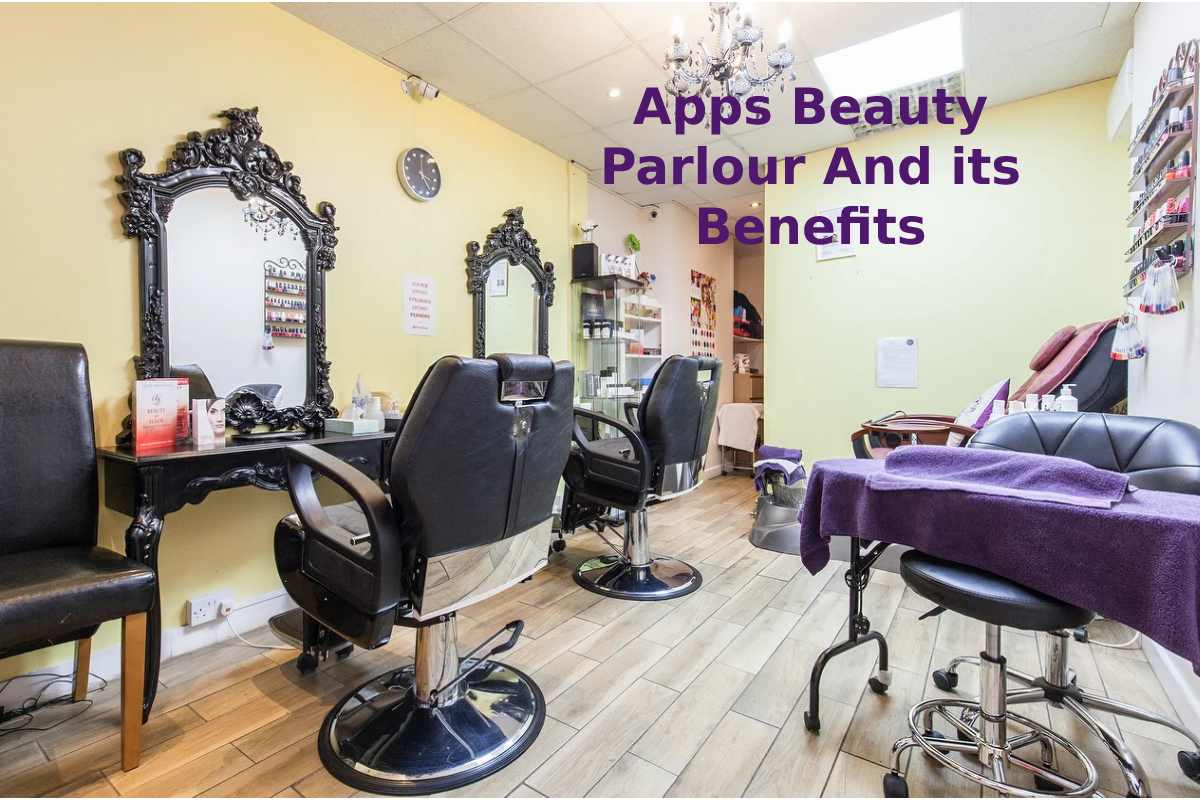 Apps Beauty Parlour And its Benefits