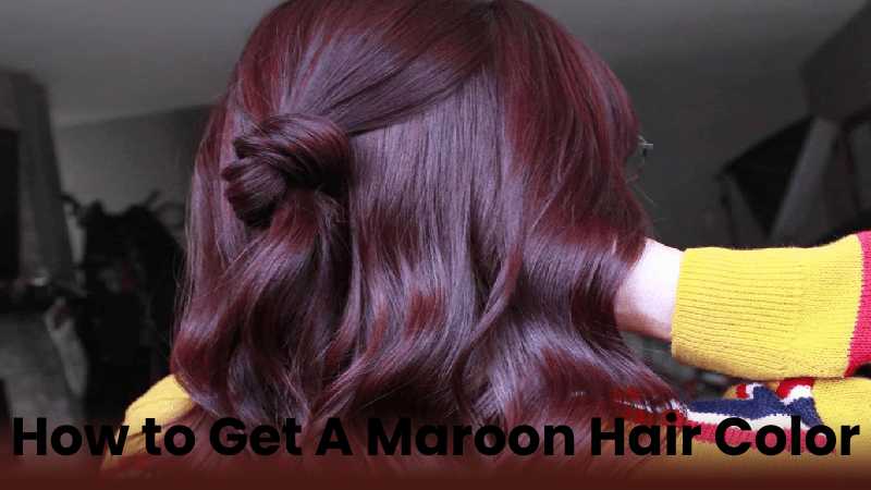 How to Get A Maroon Hair Color