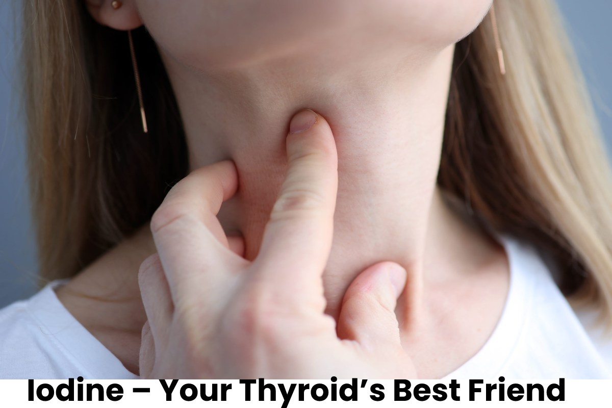 Iodine: Your Thyroid’s Best Friend