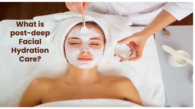 What is post-deep Facial Hydration Care?