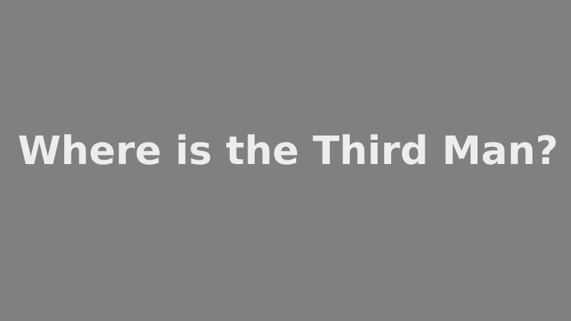 Where is the Third Man?