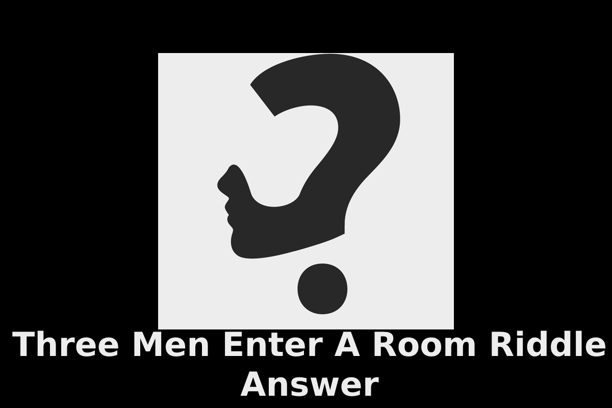 Three Men Enter A Room Riddle Answer