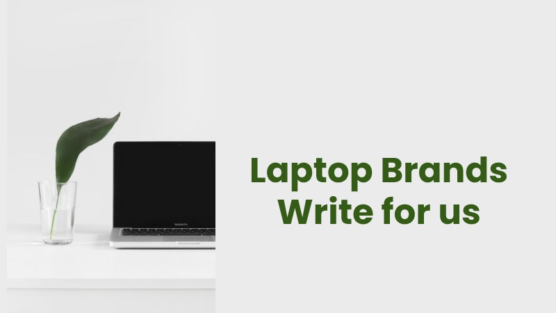 Laptop Brands Write for us
