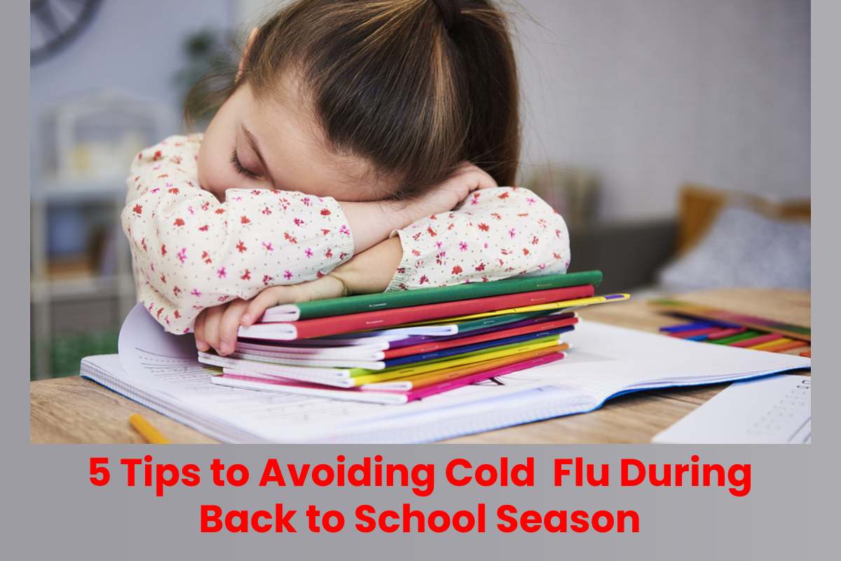 5 Tips to Avoiding Cold Flu During Back to School Season