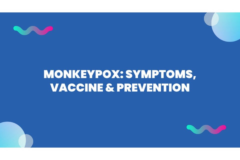 Monkeypox_ Symptoms, Vaccine & Prevention