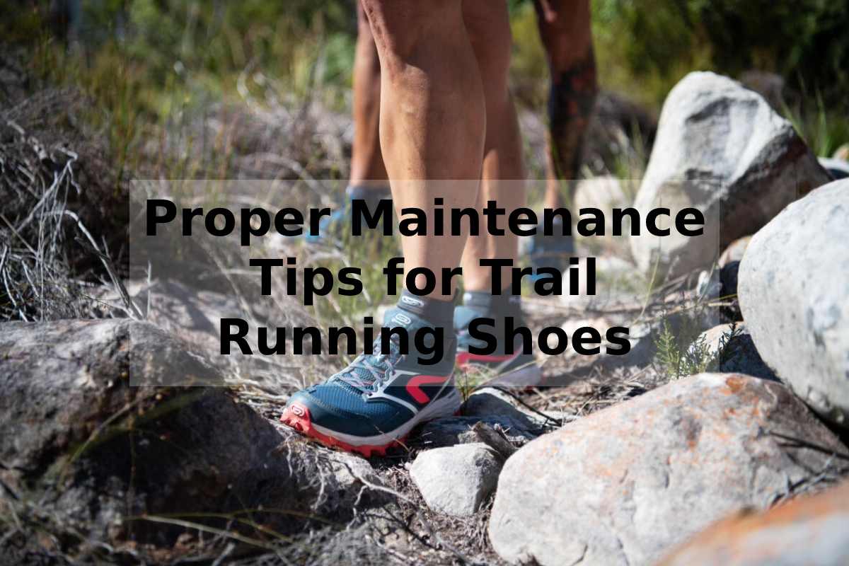 Proper Maintenance Tips for Trail Running Shoes