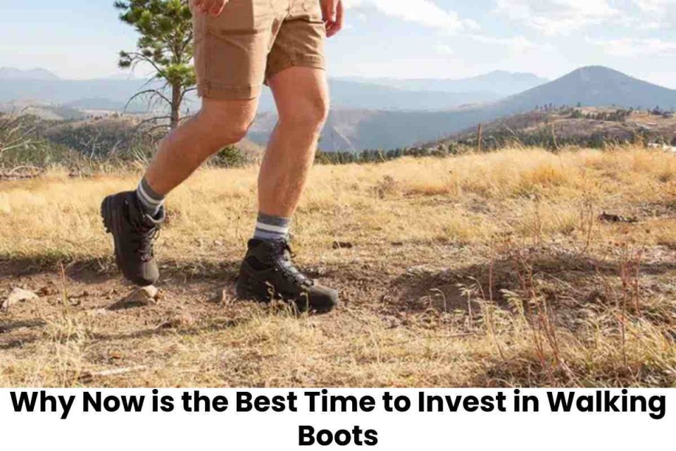 Why Now is the Best Time to Invest in Walking Boots