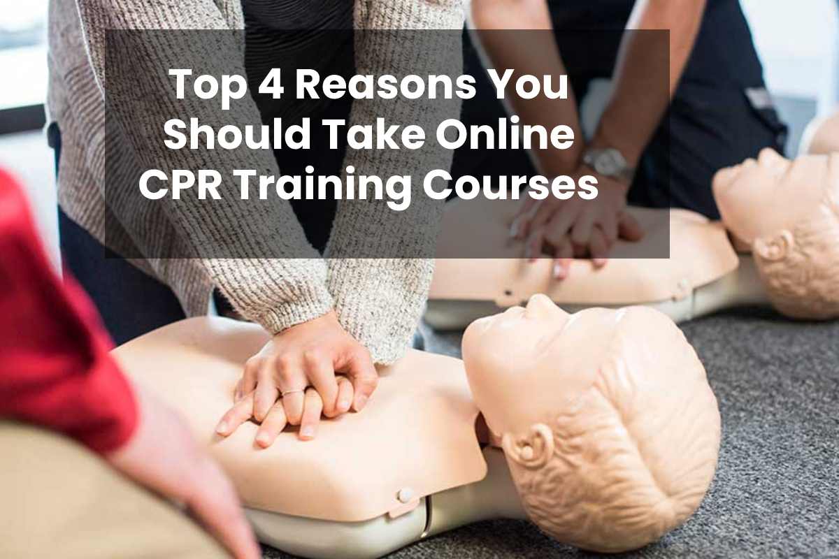 Top 4 Reasons You Should Take Online CPR Training Courses